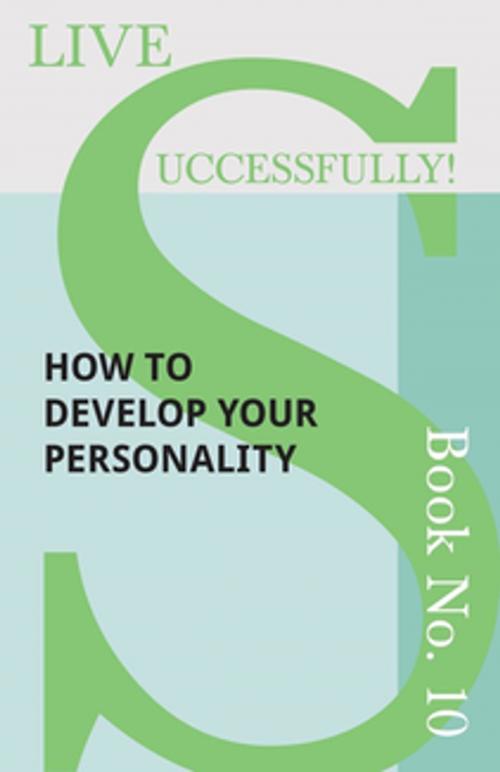 Cover of the book Live Successfully! Book No. 10 - How to Develop Your Personality by D. N. McHardy, Read Books Ltd.
