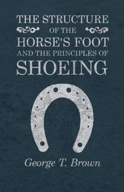 Cover of the book The Structure of the Horse's Foot and the Principles of Shoeing by George T. Brown, Read Books Ltd.