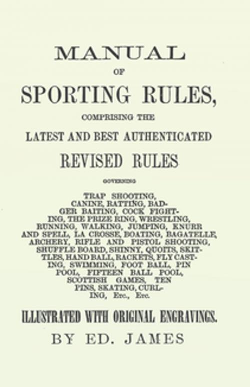 Cover of the book Manual of Sporting Rules, Comprising the Latest and Best Authenticated Revised Rules, Governing by Ed. James, Read Books Ltd.
