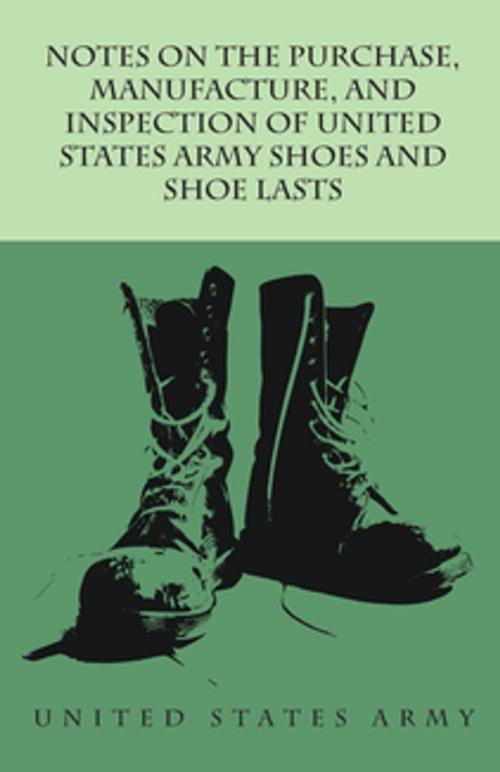 Cover of the book Notes on the Purchase, Manufacture, and Inspection of United States Army Shoes and Shoe Lasts by Anon., Read Books Ltd.