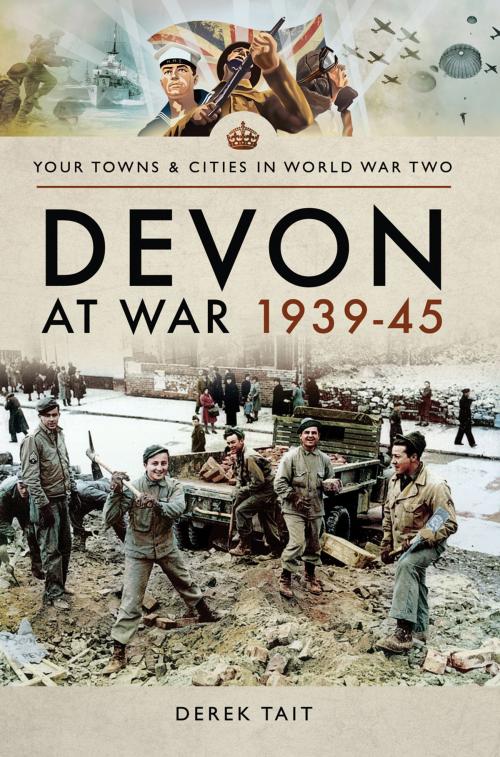 Cover of the book Devon at War 1939–45 by Derek  Tait, Pen and Sword