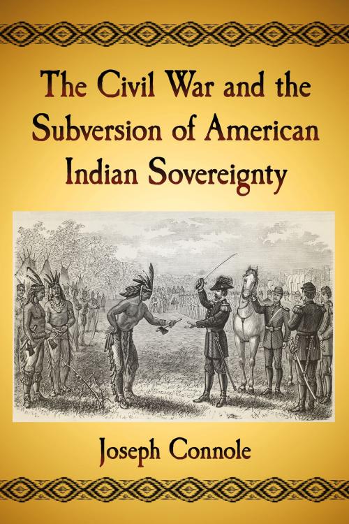 Cover of the book The Civil War and the Subversion of American Indian Sovereignty by Joseph Connole, McFarland & Company, Inc., Publishers