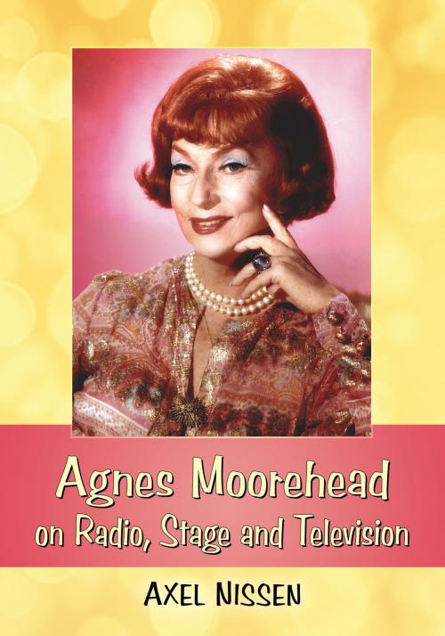 Cover of the book Agnes Moorehead on Radio, Stage and Television by Axel Nissen, McFarland & Company, Inc., Publishers