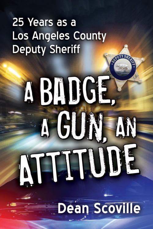 Cover of the book A Badge, a Gun, an Attitude by Dean Scoville, McFarland & Company, Inc., Publishers