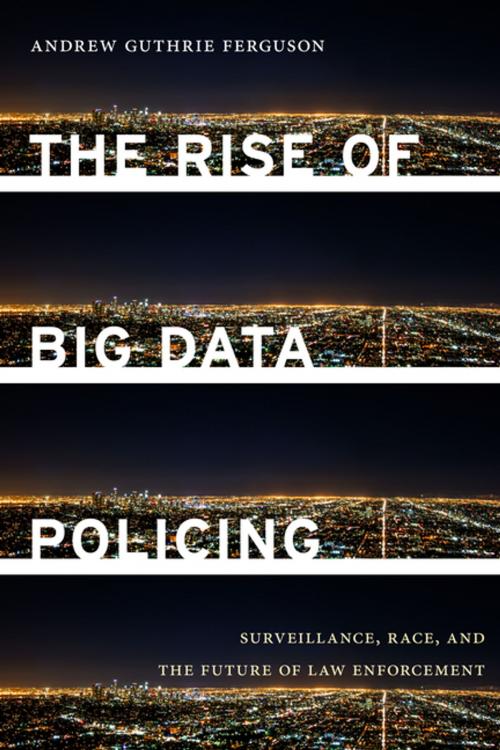 Cover of the book The Rise of Big Data Policing by Andrew Guthrie Ferguson, NYU Press