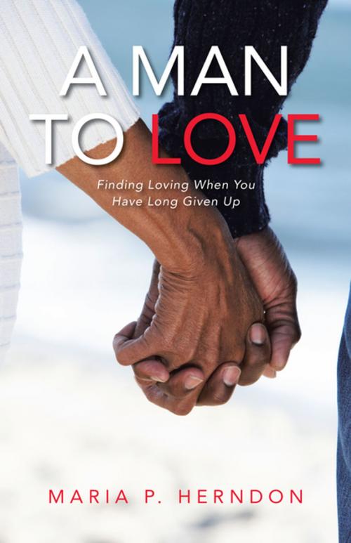 Cover of the book A Man to Love by Maria P. Herndon, Archway Publishing