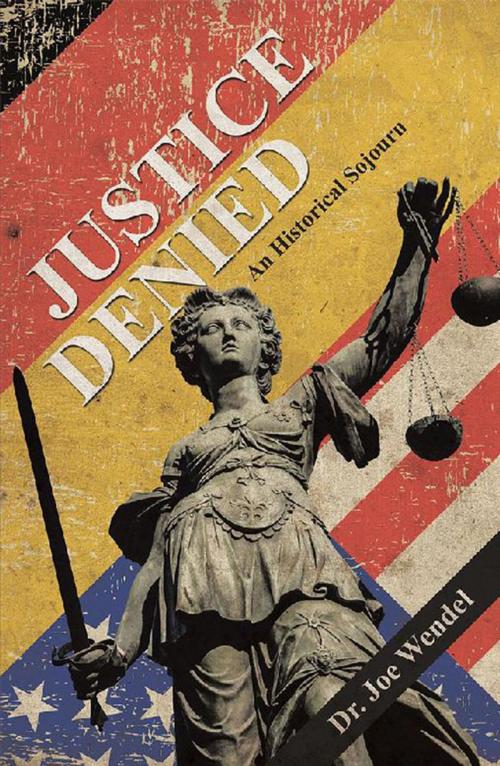 Cover of the book Justice Denied by Dr. Joe Wendel, Archway Publishing