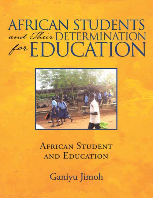 Cover of the book African Students and Their Determination for Education by Ganiyu Jimoh, Archway Publishing