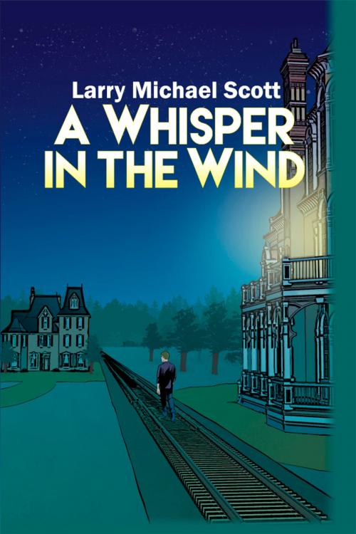 Cover of the book A Whisper in the Wind by Larry Michael Scott, Dorrance Publishing
