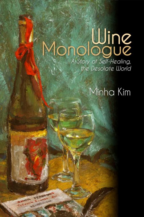Cover of the book Wine Monologue by Minha Kim, Dorrance Publishing