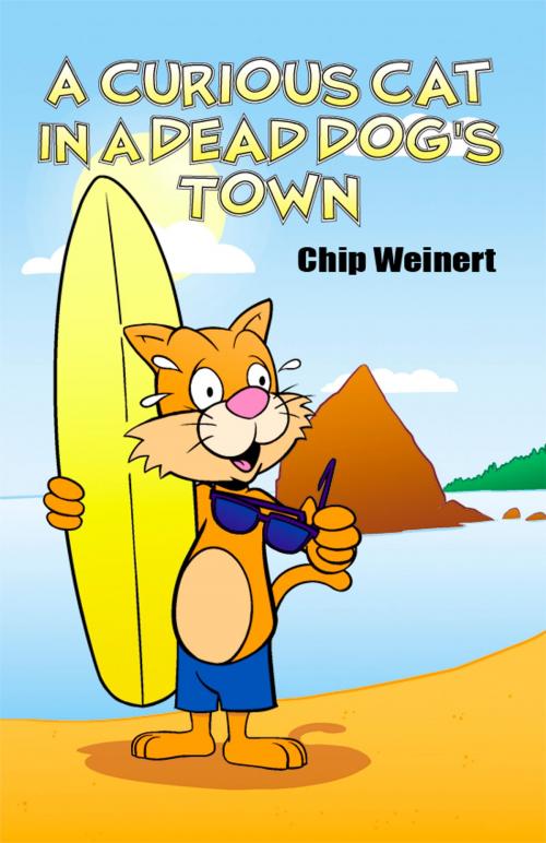 Cover of the book A Curious Cat in a Dead Dog's Town by Chip Weinert, Dorrance Publishing