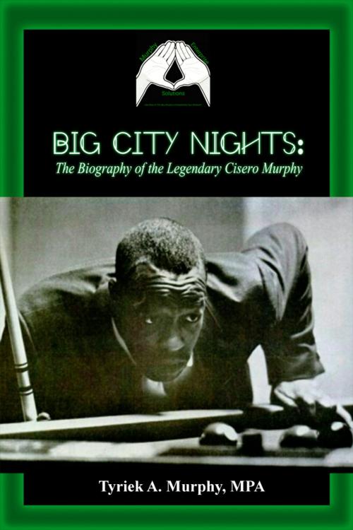 Cover of the book Big City Nights: The Biography of the Legendary Cisero Murphy by Tyriek A. Murphy, MPA, Dorrance Publishing