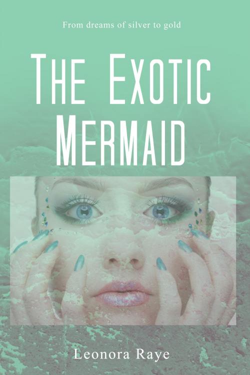 Cover of the book The Exotic Mermaid by Leonora Raye, Dorrance Publishing