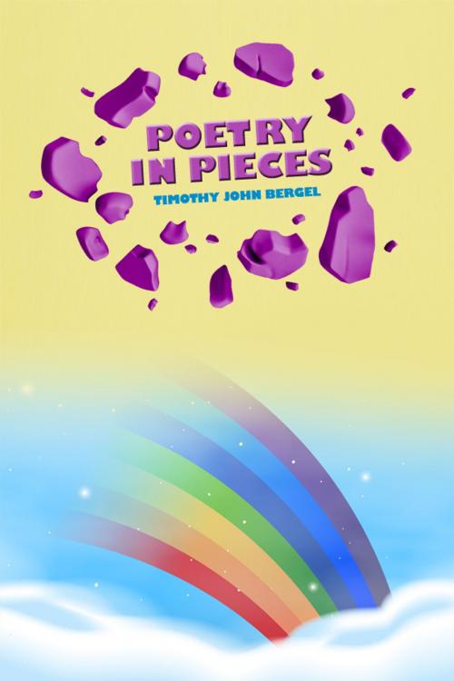 Cover of the book Poetry in Pieces by Timothy John Bergel, Dorrance Publishing