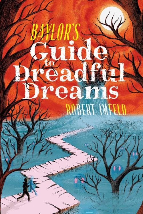 Cover of the book Baylor's Guide to Dreadful Dreams by Robert Imfeld, Aladdin