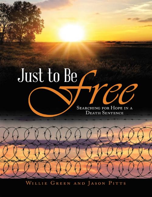 Cover of the book Just to Be Free: Searching for Hope In a Death Sentence by Jason Pitts, Willie Green, Lulu Publishing Services