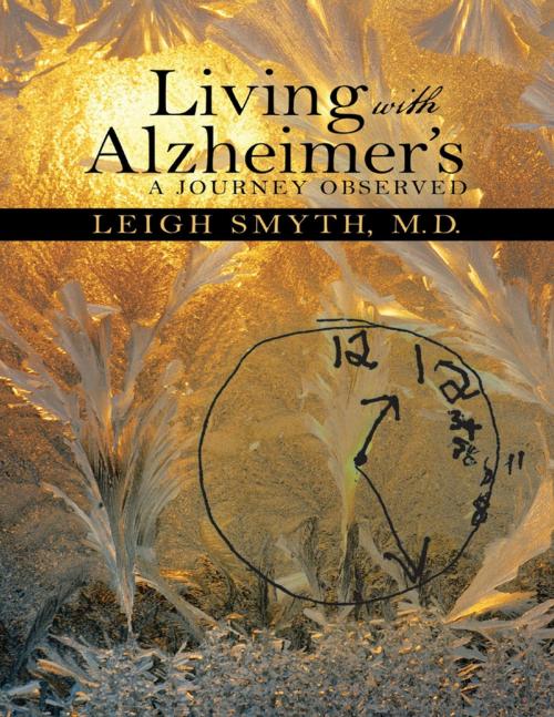 Cover of the book Living With Alzheimer’s: A Journey Observed by Leigh Smyth, M.D., Lulu Publishing Services