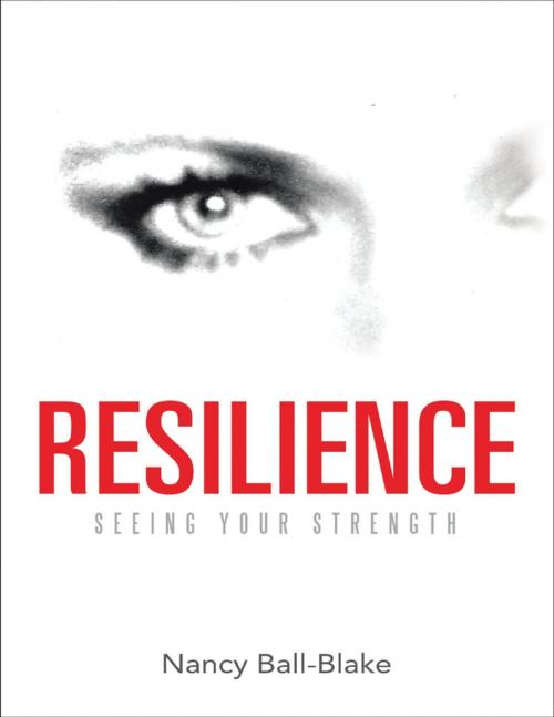 Cover of the book Resilience: Seeing Your Strength by Nancy Ball-Blake, Lulu Publishing Services