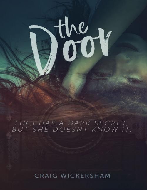 Cover of the book The Door - Luci Has a Dark Secret But She Doesn’t Know It. by Craig Wickersham, Lulu Publishing Services
