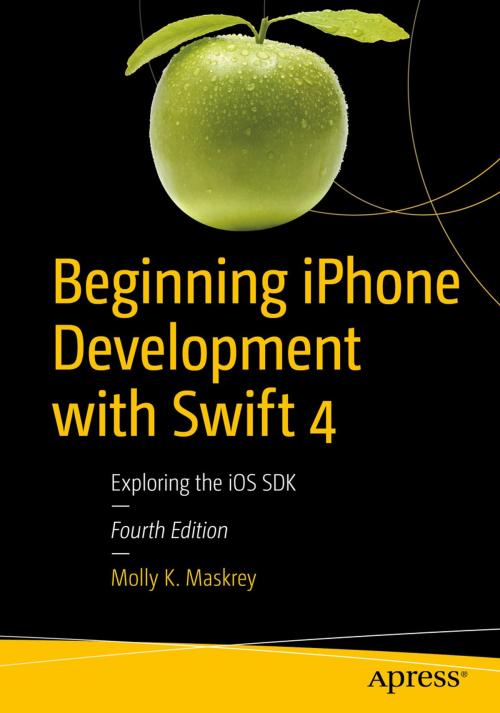 Cover of the book Beginning iPhone Development with Swift 4 by Molly K. Maskrey, Apress