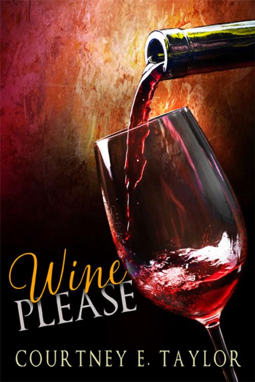 Cover of the book Wine Please by Courtney E. Taylor, eXtasy Books Inc