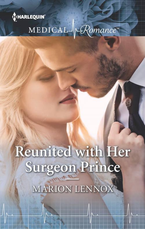 Cover of the book Reunited with Her Surgeon Prince by Marion Lennox, Harlequin