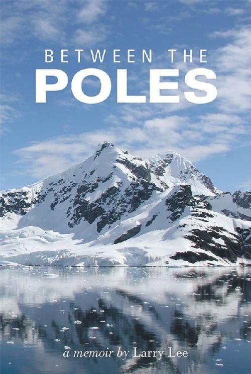 Cover of the book Between the Poles by Larry Lee, LifeRich Publishing