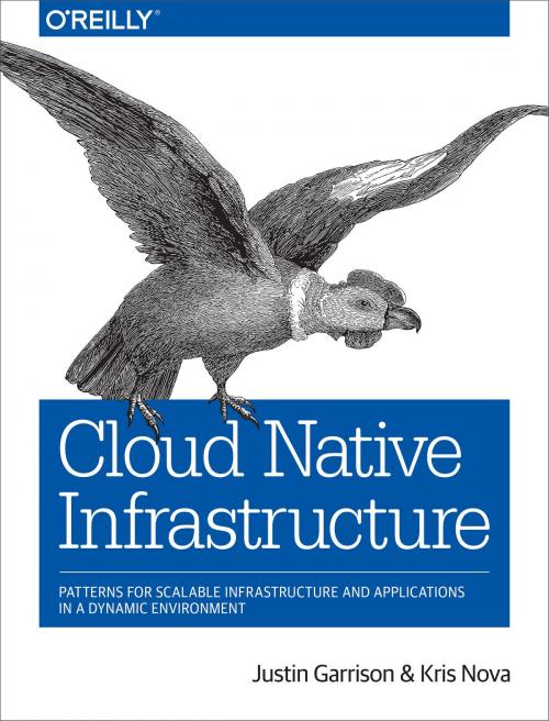 Cover of the book Cloud Native Infrastructure by Kris Nova, Justin Garrison, O'Reilly Media