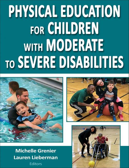 Cover of the book Physical Education for Children with Moderate to Severe Disabilities by Michelle Grenier, Lauren J. Lieberman, Human Kinetics, Inc.