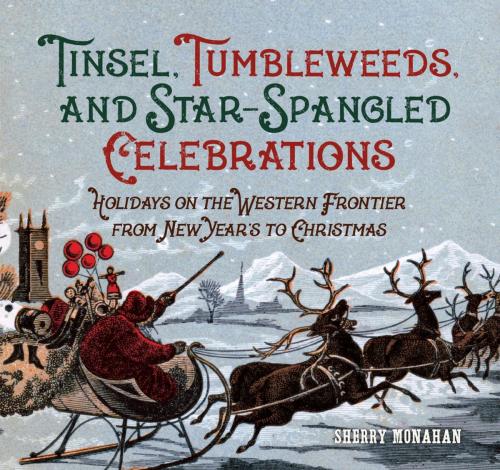 Cover of the book Tinsel, Tumbleweeds, and Star-Spangled Celebrations by Sherry Monahan, TwoDot