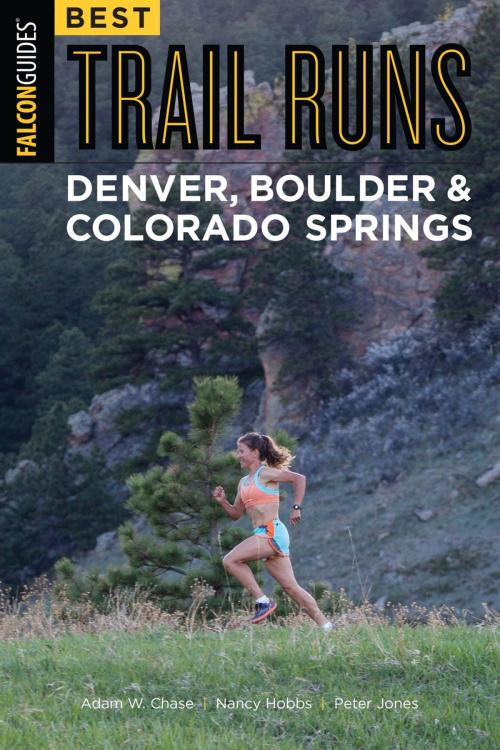 Cover of the book Best Trail Runs Denver, Boulder & Colorado Springs by Adam Chase, Nancy Hobbs, Peter Jones, Falcon Guides