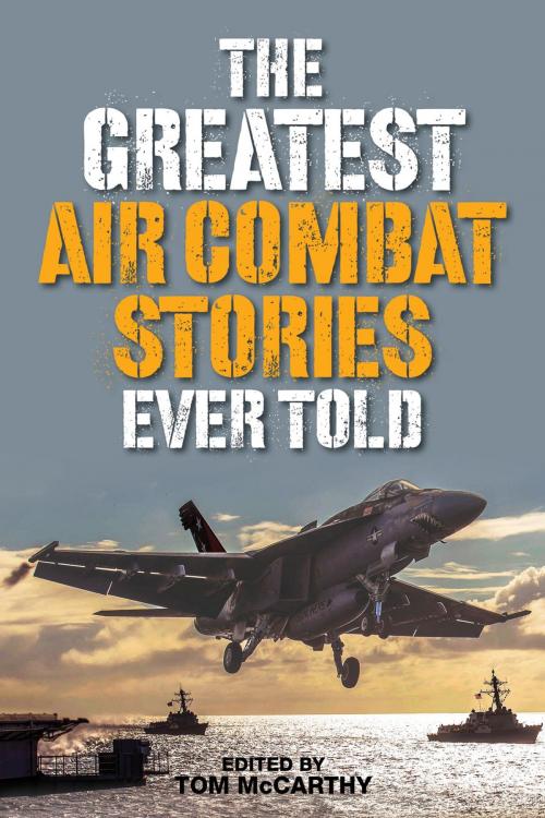 Cover of the book The Greatest Air Combat Stories Ever Told by Tom McCarthy, Lyons Press