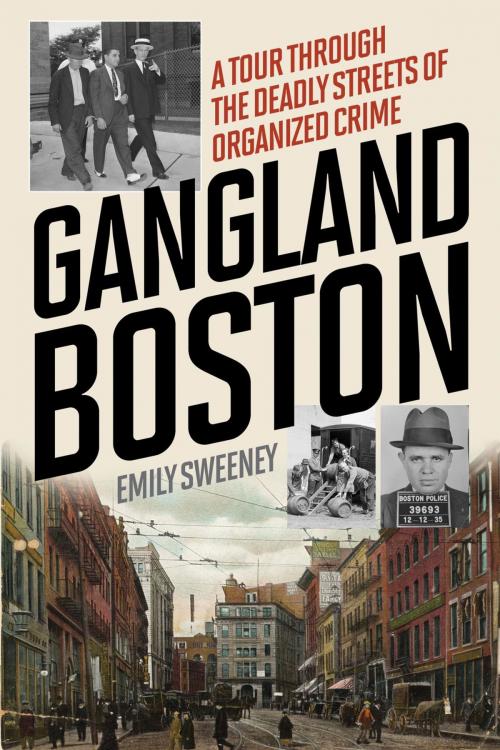 Cover of the book Gangland Boston by Emily Sweeney, Lyons Press