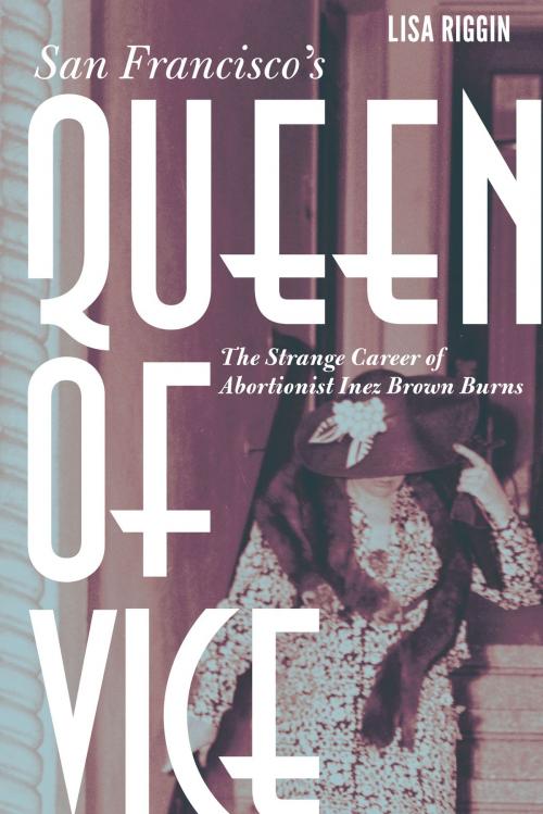 Cover of the book San Francisco's Queen of Vice by Lisa Riggin, UNP - Bison Books