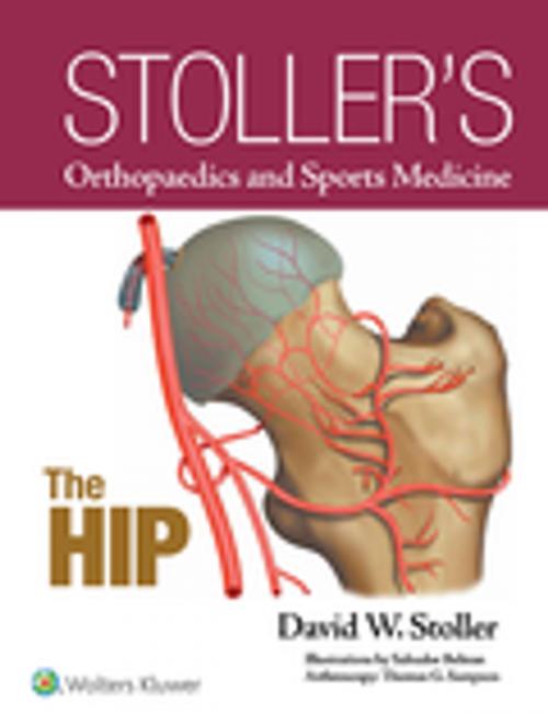Cover of the book Stoller's Orthopaedics and Sports Medicine: The Hip by David W. Stoller, Wolters Kluwer Health
