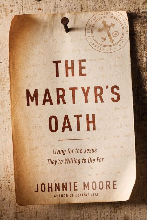 Cover of the book The Martyr's Oath by Johnnie Moore, Tyndale House Publishers, Inc.