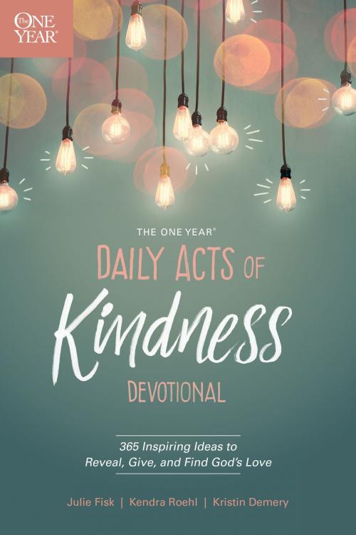 Cover of the book The One Year Daily Acts of Kindness Devotional by Kristin Demery, Kendra Roehl, Julie Fisk, Tyndale House Publishers, Inc.