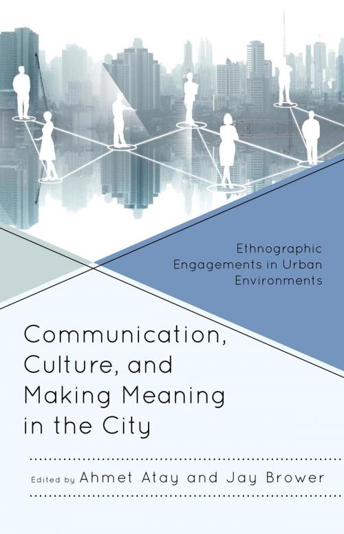 Cover of the book Communication, Culture, and Making Meaning in the City by Eric Aoki, Shawn Sobers, Kathleen M. German, Julia Aoki, Ryan M. Lescure, Emma Agusita, Craig L. Engstrom, Ayaka Yoshimizu, Jon Dovey, Jolene Mairs Dyer, Martin Whiteford, Joy Yang Jiao, Lexington Books