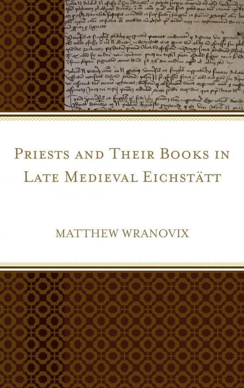 Cover of the book Priests and Their Books in Late Medieval Eichstätt by Matthew Wranovix, Lexington Books
