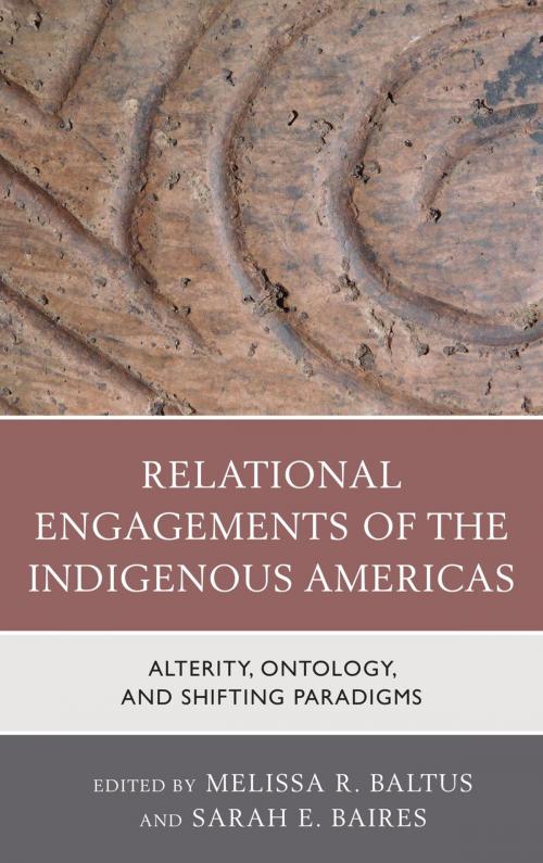 Cover of the book Relational Engagements of the Indigenous Americas by Christopher Carr, Matthew Colvin, Christina T. Halperin, Erica Hill, Peter Whitridge, Melissa R. Baltus, Sarah E. Baires, Brianna Rafidi, Heather Smyth, Victor D. Thompson, Lexington Books