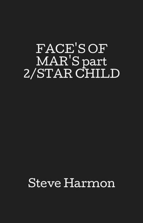 Cover of the book FACE'S OF MAR'S part 2/STAR CHILD by Steve Harmon, FastPencil, Inc.