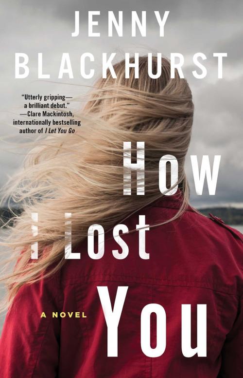 Cover of the book How I Lost You by Jenny Blackhurst, Atria/Emily Bestler Books