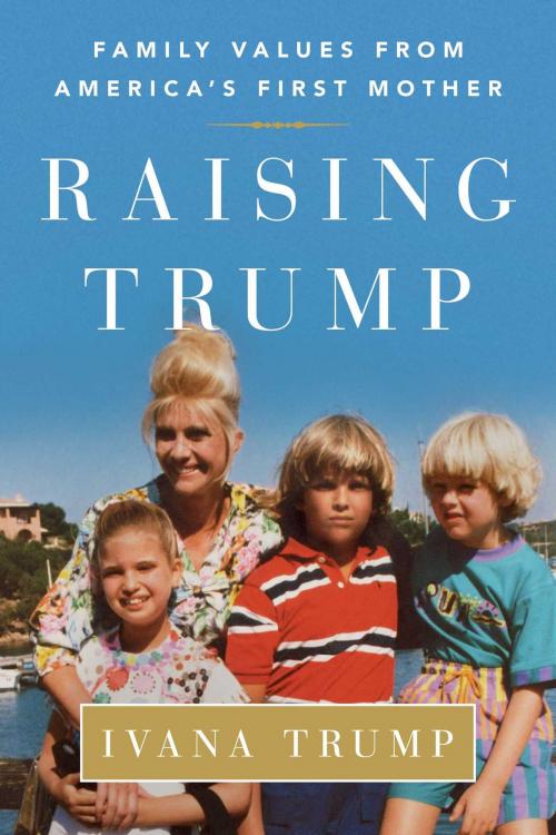 Cover of the book Raising Trump by Ivana Trump, Gallery Books