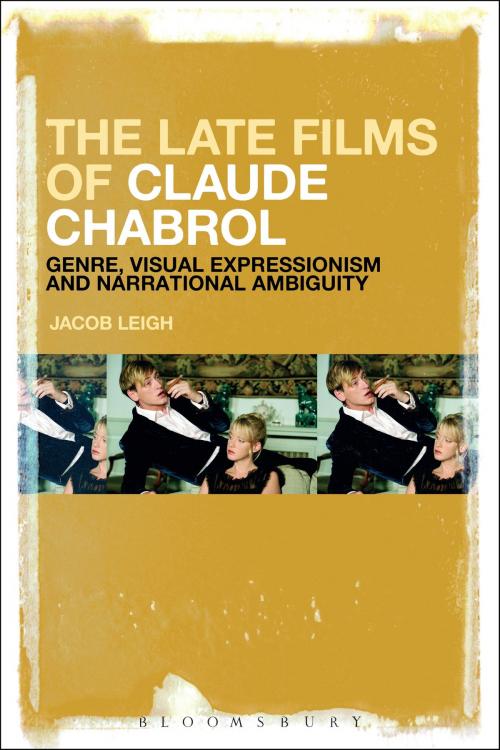 Cover of the book The Late Films of Claude Chabrol by Jacob Leigh, Bloomsbury Publishing