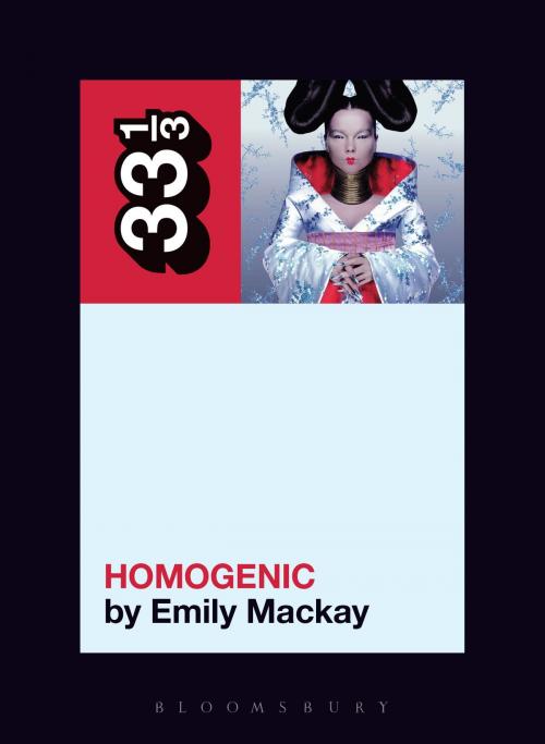 Cover of the book Björk's Homogenic by Ms. Emily Mackay, Bloomsbury Publishing