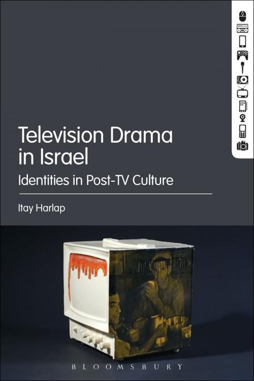 Cover of the book Television Drama in Israel by Itay Harlap, Bloomsbury Publishing