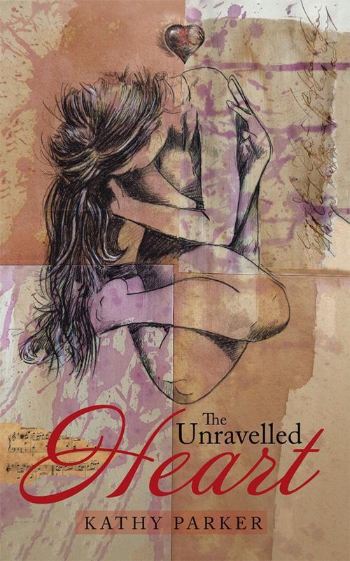 Cover of the book The Unravelled Heart by Kathy Parker, Balboa Press AU