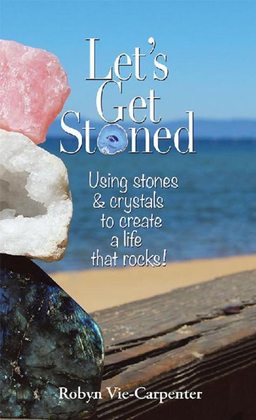 Cover of the book Let’S Get Stoned by Robyn Vie-Carpenter, Balboa Press