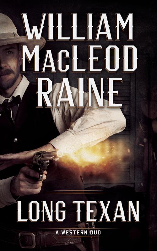 Cover of the book Long Texan by William MacLeod Raine, Blackstone Publishing