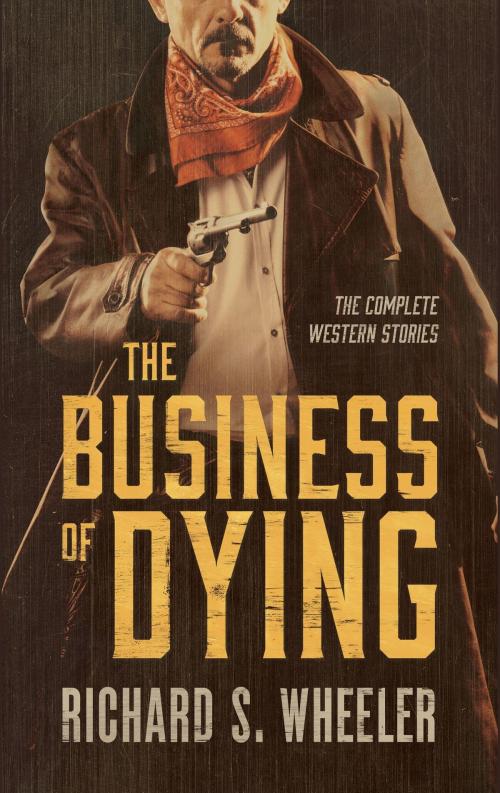 Cover of the book The Business of Dying by Richard S. Wheeler, Blackstone Publishing